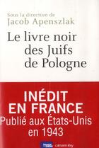 Couverture du livre « Le livre noir des Juifs de Pologne » de Jacob Apenszlak aux éditions Calmann-levy