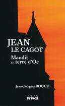 Couverture du livre « Jean le Cagot ; maudit en terre d'Oc » de Jean-Jacques Rouch aux éditions Editions Privat