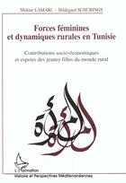 Couverture du livre « Forces feminines et dynamiques rurales en tunisie - contributions socio-economiques et espoirs des j » de Schurings/Lamari aux éditions L'harmattan