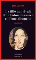 Couverture du livre « Millénium Tome 2 : la fille qui rêvait d'un bidon d'essence et d'une allumette » de Stieg Larsson aux éditions Editions Actes Sud