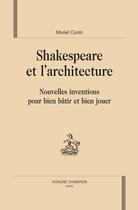Couverture du livre « Shakespeare et l'architecture ; nouvelles inventions pour bien bâtir et bien jouer. » de Muriel Cunin aux éditions Honore Champion