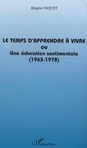 Couverture du livre « Le temps d'apprendre à vivre ou une éducation sentimentale (1963-1978) » de Brigitte Niquet aux éditions L'harmattan