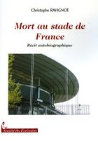 Couverture du livre « Mort au stade de France » de Christophe Ravignot aux éditions Societe Des Ecrivains