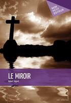 Couverture du livre « Le miroir » de Robert Segard aux éditions Publibook