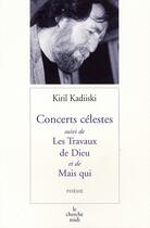 Couverture du livre « Concerts célestes ; les travaux de dieu ; mais qui ? » de Kiril Kadiiski aux éditions Cherche Midi