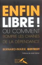 Couverture du livre « Enfin libre ! ou comment rompre les chaines de la dependance » de Geffroy/Vanier aux éditions Presses De La Renaissance