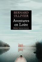 Couverture du livre « Aventures en Loire ; 1000 km à pied et en canoë » de Bernard Ollivier aux éditions Phebus