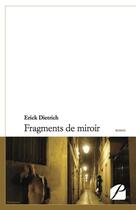 Couverture du livre « Fragments de miroir » de Erick Dietrich aux éditions Editions Du Panthéon