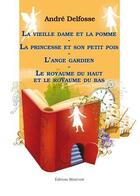 Couverture du livre « La vieille dame et la pomme ; la princesse et son petit pois ; l'ange gardien ; le royaume du haut et le royaume du bas » de Andre Delfosse aux éditions Benevent