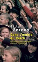 Couverture du livre « Dans l'ombre du Reich ; enquêtes sur le traumatisme allemand (1938-2001) » de Gitta Sereny aux éditions Points