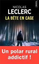 Couverture du livre « La bête en cage » de Nicolas Leclerc aux éditions Points