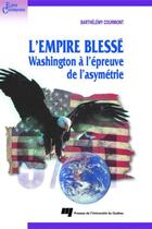 Couverture du livre « L'empire blessé ; Washington à l'épreuve de l'asymétrie » de Barthelemy Courmont aux éditions Presses De L'universite Du Quebec