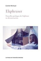 Couverture du livre « Ekphraser : nouvelles poétiques de l'ekphrasis en déconstruction » de Ginette Michaud aux éditions Pu De Montreal