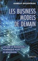 Couverture du livre « Les business models de demain : utiliser la transition numérique pour se réinventer » de Isabelle Decoopman aux éditions Mardaga Pierre