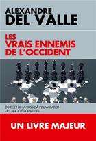 Couverture du livre « Les vrais ennemis de l'Occident » de Alexandre Del Valle aux éditions L'artilleur