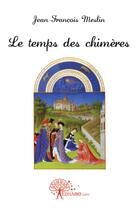 Couverture du livre « Le temps de chimères » de Jean-Francois Meslin aux éditions Edilivre