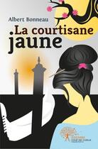 Couverture du livre « La courtisane jaune » de Albert Bonneau aux éditions Edilivre