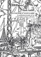 Couverture du livre « Le fascisme d'avant-garde ; la mobilisation du mythe, de l'art et de la culture en France (1909-1939) » de Mark Antliff aux éditions Les Presses Du Reel