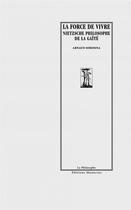 Couverture du livre « La force de vivre ; Nietzsche philosophe de la gaîté » de Arnaud Sorosina aux éditions Manucius