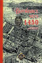 Couverture du livre « Bordeaux vers 1450 ; description topographique Tome 2 » de Leo Drouyn aux éditions Editions Des Regionalismes