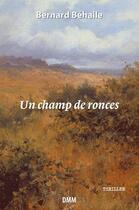 Couverture du livre « Un champ de ronces » de Bernard Behaile aux éditions Dominique Martin Morin