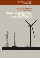 Couverture du livre « Transition énergétique et inégalites environnementales : Énergies renouvelables et implications citoyennes en Alsace » de Philippe Hamman et Guillaume Christen aux éditions Pu De Strasbourg