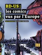 Couverture du livre « BD-US : les comics vus par l'Europe » de Marc Atallah et Alain Boillat aux éditions Infolio
