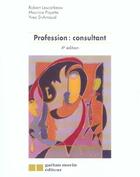 Couverture du livre « Profession consultant (4e édition) » de Robert Lescarbeau aux éditions Gaetan Morin