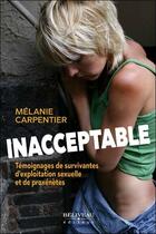 Couverture du livre « Inacceptable ; témoignages de survivantes d'exploitation sexuelle et de proxénètes » de Melanie Carpentier aux éditions Beliveau