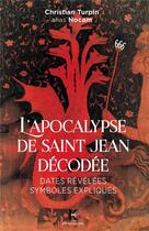 Couverture du livre « L'apocalypse de saint jean decodee : dates revelees symboles expliques » de Nocam-Christian Turp aux éditions Kapsos