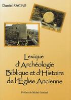 Couverture du livre « Lexique d'archéologie biblique et d'histoire de l'Eglise ancienne » de Daniel Racine aux éditions Crie