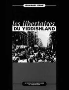 Couverture du livre « Les libertaires du yiddishland » de Jean-Marc Izrine aux éditions Alternative Libertaire