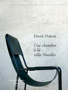Couverture du livre « Une chambre à la villa Noailles » de David Dubois aux éditions Bernard Chauveau