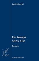 Couverture du livre « Un temps sans elle » de Lydie Gabriel aux éditions Le Bas Venitien