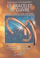 Couverture du livre « Le bracelet de cuivre ; l'anti-douleur naturel » de Jean-Paul Jacquemet aux éditions Editions Deliver