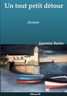 Couverture du livre « Un tout petit detour » de Jeannine Bartes aux éditions Lulu