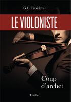 Couverture du livre « Le violoniste ; coup d'archet » de G. E. Froideval aux éditions G. E. Froideval