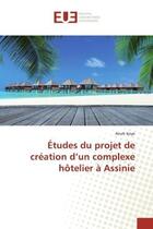 Couverture du livre « Etudes du projet de creation d'un complexe hotelier a assinie » de Koye Anoh aux éditions Editions Universitaires Europeennes