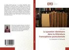 Couverture du livre « La question identitaire dans la litterature francophone postcoloniale » de Gueye Fallou aux éditions Editions Universitaires Europeennes