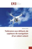 Couverture du livre « Tolerance aux defauts de capteurs de navigation d'un robot volant » de Latroch aux éditions Editions Universitaires Europeennes