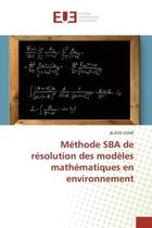 Couverture du livre « Methode sba de resolution des modeles mathematiques en environnement » de Some Blaise aux éditions Editions Universitaires Europeennes