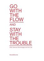 Couverture du livre « Go with the flow but stay with the trouble ; STAL - sciences, technology & arts lab » de  aux éditions Silvana