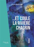 Couverture du livre « ...Et coule la rivière chagrin » de Frantz Succab aux éditions Baudelaire
