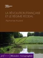 Couverture du livre « La Révolution française et le régime féodal » de Aulard Alphonse aux éditions Presses Electroniques De France