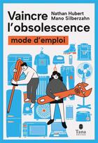 Couverture du livre « Vaincre l'obsolescence : mode d'emploi » de Mano Silberzahn et Nathan Hubert aux éditions Tana