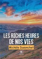 Couverture du livre « Les riches heures de nos vies » de Michele Dusonchet aux éditions Le Lys Bleu