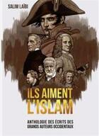 Couverture du livre « Ils aiment l'islam ; anthologie des écrits des grands auteurs occidentaux » de Salim Laibi aux éditions Fiat Lux