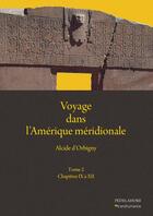 Couverture du livre « Voyage dans l'Amérique méridionale t.2 : chapitres IX à XII » de Alcide D' Orbigny aux éditions Pedelahore