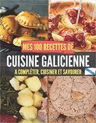 Couverture du livre « Mes 100 recettes de cuisine galicienne - a completer, cuisiner et savourer » de Independent P. aux éditions Gravier Jonathan