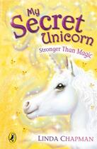 Couverture du livre « My Secret Unicorn: Stronger Than Magic » de Linda Chapman aux éditions Penguin Books Ltd Digital